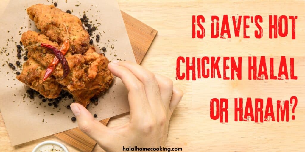 Is Dave’s Hot Chicken Halal or Haram? Halal Home Cooking