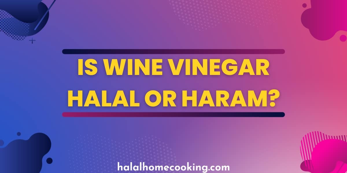 Is Wine Vinegar Halal Or Haram Halal Home Cooking